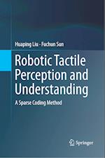 Robotic Tactile Perception and Understanding