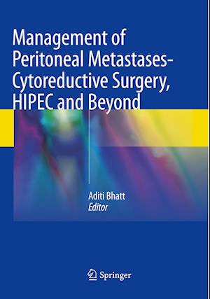 Management of Peritoneal Metastases- Cytoreductive Surgery, HIPEC and Beyond