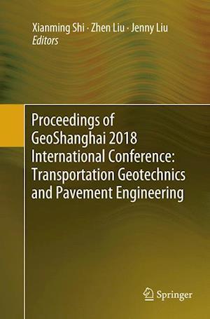 Proceedings of GeoShanghai 2018 International Conference: Transportation Geotechnics and Pavement Engineering