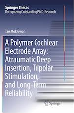 A Polymer Cochlear Electrode Array: Atraumatic Deep Insertion, Tripolar Stimulation, and Long-Term Reliability