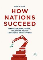 How Nations Succeed: Manufacturing, Trade, Industrial Policy, and Economic Development