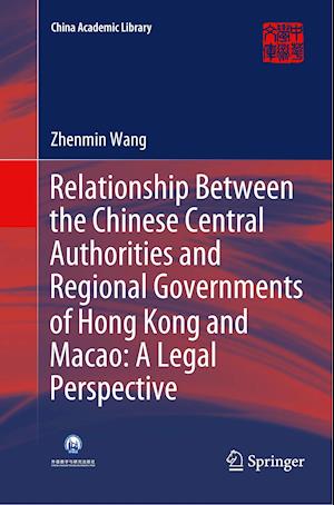 Relationship Between the Chinese Central Authorities and Regional Governments of Hong Kong and Macao: A Legal Perspective