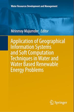 Application of Geographical Information Systems and Soft Computation Techniques in Water and Water Based Renewable Energy Problems