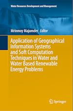 Application of Geographical Information Systems and Soft Computation Techniques in Water and Water Based Renewable Energy Problems