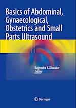 Basics of Abdominal, Gynaecological, Obstetrics and Small Parts Ultrasound