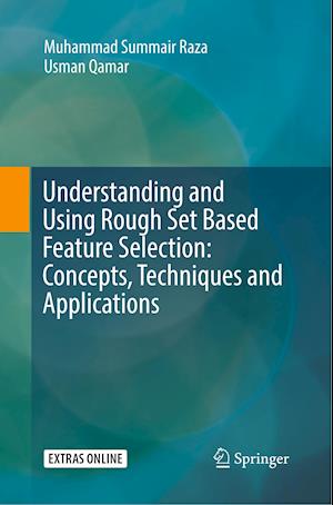 Understanding and Using Rough Set Based Feature Selection: Concepts, Techniques and Applications