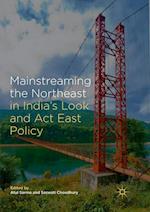Mainstreaming the Northeast in India’s Look and Act East Policy