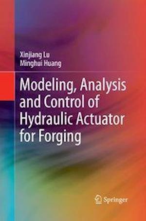 Modeling, Analysis and Control of Hydraulic Actuator for Forging