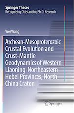 Archean-Mesoproterozoic Crustal Evolution and Crust-Mantle Geodynamics of Western Liaoning-Northeastern Hebei Provinces, North China Craton