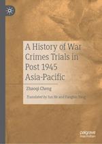 A History of War Crimes Trials in Post 1945 Asia-Pacific