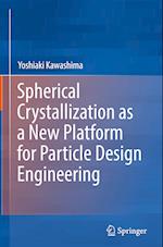 Spherical Crystallization as a New Platform for Particle Design Engineering