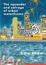 The Squander and Salvage of Global Urban Waterfronts