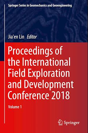 Proceedings of the International Field Exploration and Development Conference 2018