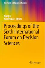 Proceedings of the Sixth International Forum on Decision Sciences