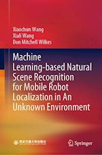 Machine Learning-based Natural Scene Recognition for Mobile Robot Localization in An Unknown Environment