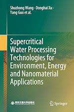 Supercritical Water Processing Technologies for Environment, Energy and Nanomaterial Applications