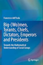 Big-(Wo)men, Tyrants, Chiefs, Dictators, Emperors and Presidents : Towards the Mathematical Understanding of Social Groups 