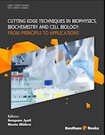 Cutting Edge Techniques in Biophysics, Biochemistry and Cell Biology: From Principle to Applications