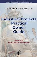 Industrial Projects Practical Owner Guide: Securing your Capital Investment 