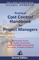 Practical Cost Control Handbook for Project Managers - 2nd Edition: A Practical Guide to Enable Consistent and Predictable Forecasting for Large, Comp