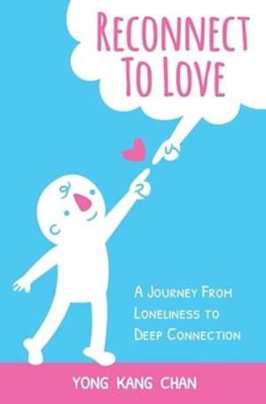 Reconnect to Love: A Journey From Loneliness to Deep Connection