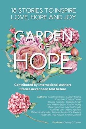 Garden of Hope : 18 Inspirational Stories that bring you Love , Joy and Hope: 18 Authors Collaboration Book Project with Carefully curated Inspiring and Motivational Stories (Book Of Inspiration Bk 1): 18 INSPIRATIONAL STORIES THAT BRING YOU LOVE , JOY AND HOPE