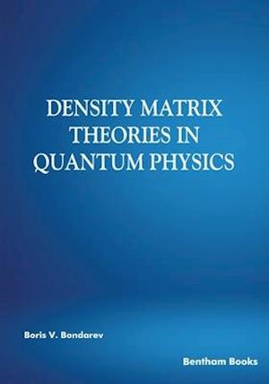 Density Matrix Theories in Quantum Physics