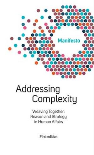 Welcome Complexity Manifesto: Addressing Complexity: Weaving Together: Reason and Strategy in Human Affairs