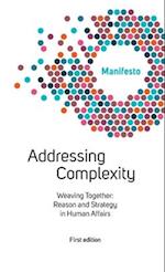 Welcome Complexity Manifesto: Addressing Complexity: Weaving Together: Reason and Strategy in Human Affairs 