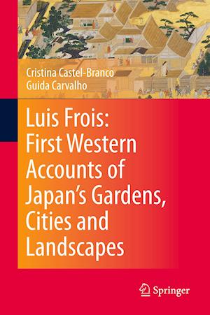 Luis Frois: First Western Accounts of Japan's Gardens, Cities and Landscapes