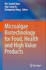 Microalgae Biotechnology for Food, Health and High Value Products