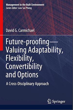 Future-proofing—Valuing Adaptability, Flexibility, Convertibility and Options