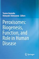 Peroxisomes: Biogenesis, Function, and Role in Human Disease