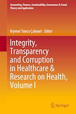 Integrity, Transparency and Corruption in Healthcare & Research on Health, Volume I