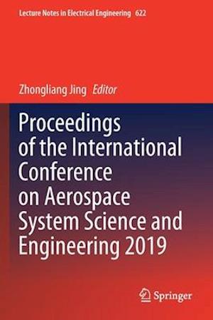 Proceedings of the International Conference on Aerospace System Science and Engineering 2019