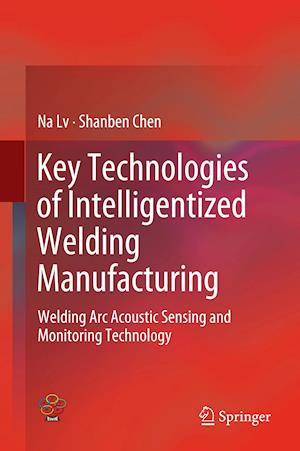 Key Technologies of Intelligentized Welding Manufacturing