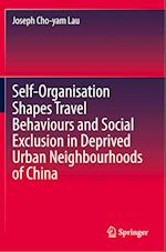 Self-Organisation Shapes Travel Behaviours and Social Exclusion in Deprived Urban Neighbourhoods of China