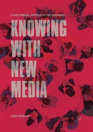 Knowing with New Media : A Multimodal Approach for Learning