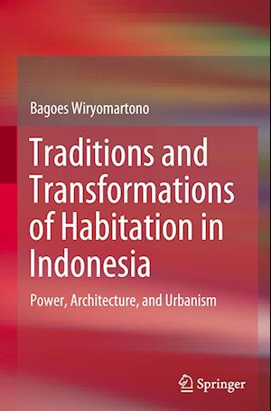 Traditions and Transformations of Habitation in Indonesia