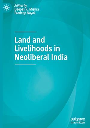 Land and Livelihoods in Neoliberal India