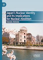 Japan’s Nuclear Identity and Its Implications for Nuclear Abolition