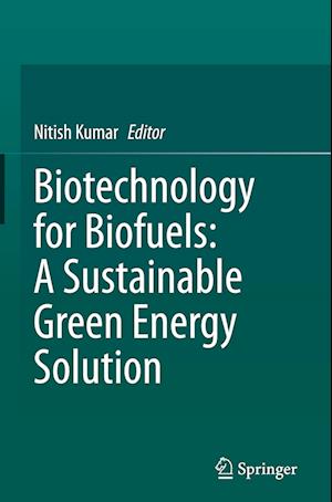 Biotechnology for Biofuels: A Sustainable Green Energy Solution