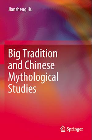 Big Tradition and Chinese Mythological Studies