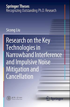 Research on the Key Technologies in Narrowband Interference and Impulsive Noise Mitigation and Cancellation