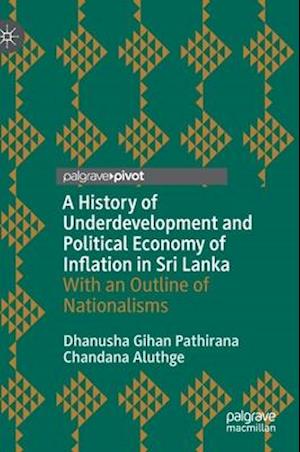 A History of Underdevelopment and Political Economy of Inflation in Sri Lanka