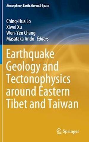 Earthquake Geology and Tectonophysics around Eastern Tibet and Taiwan