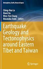 Earthquake Geology and Tectonophysics around Eastern Tibet and Taiwan