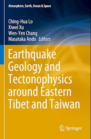 Earthquake Geology and Tectonophysics around Eastern Tibet and Taiwan