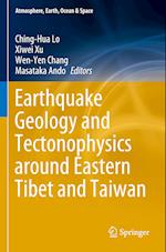 Earthquake Geology and Tectonophysics around Eastern Tibet and Taiwan