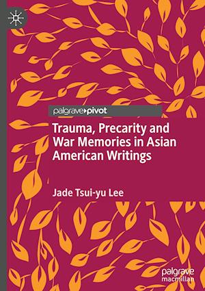 Trauma, Precarity and War Memories in Asian American Writings